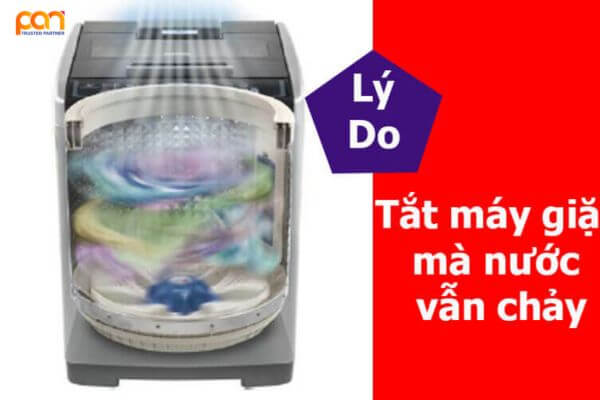 Nguyên nhân và cách xử lý tình trạng tắt máy giặt mà nước vẫn chảy
