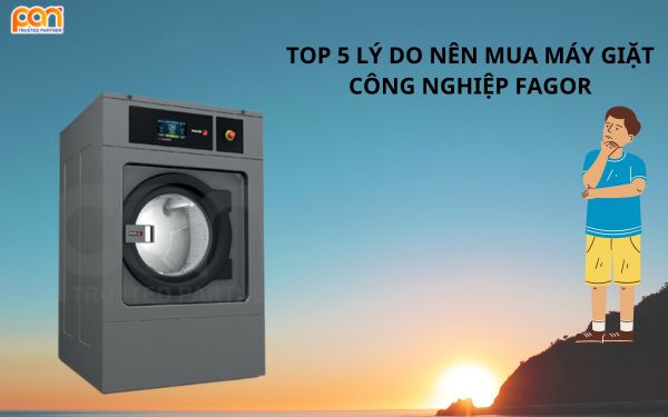 Top 5 lý do nên mua máy giặt công nghiệp Fagor