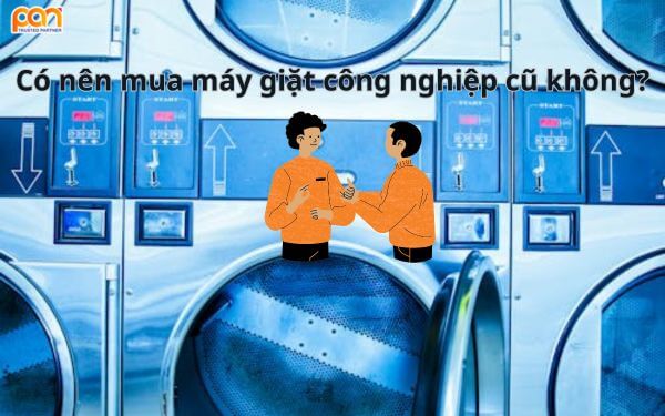 Có nên mua máy giặt công nghiệp cũ không?